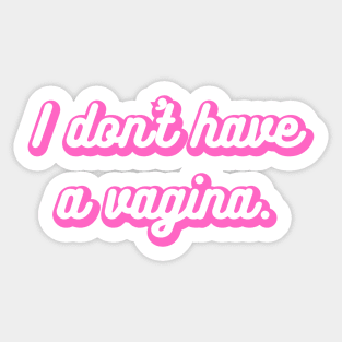 I don't have a vagina Sticker